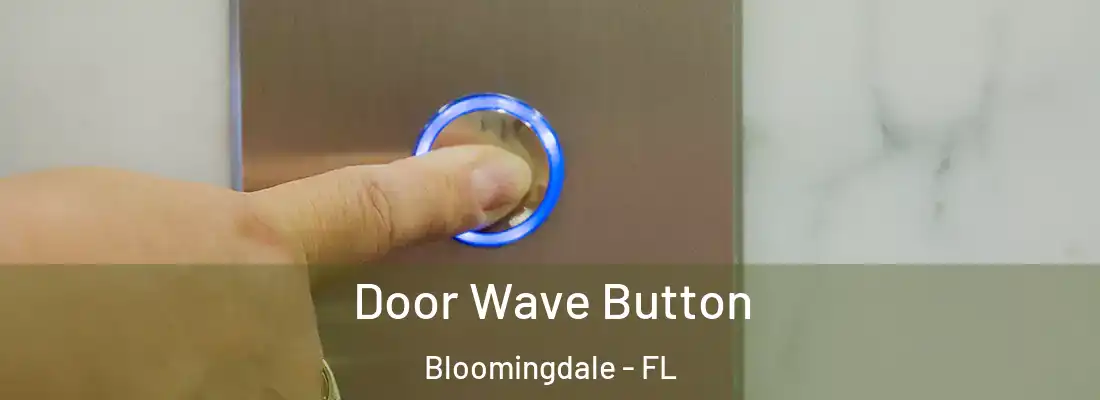  Door Wave Button Bloomingdale - FL