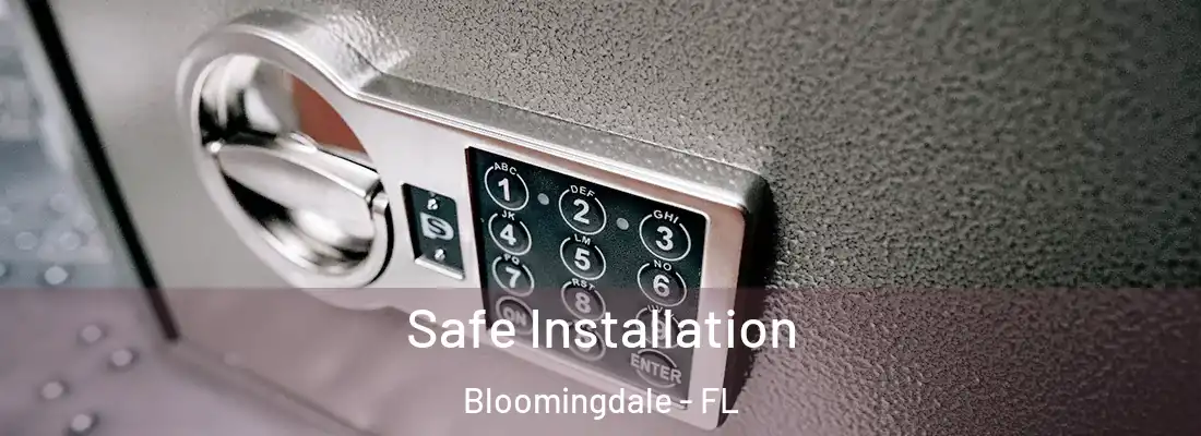  Safe Installation Bloomingdale - FL